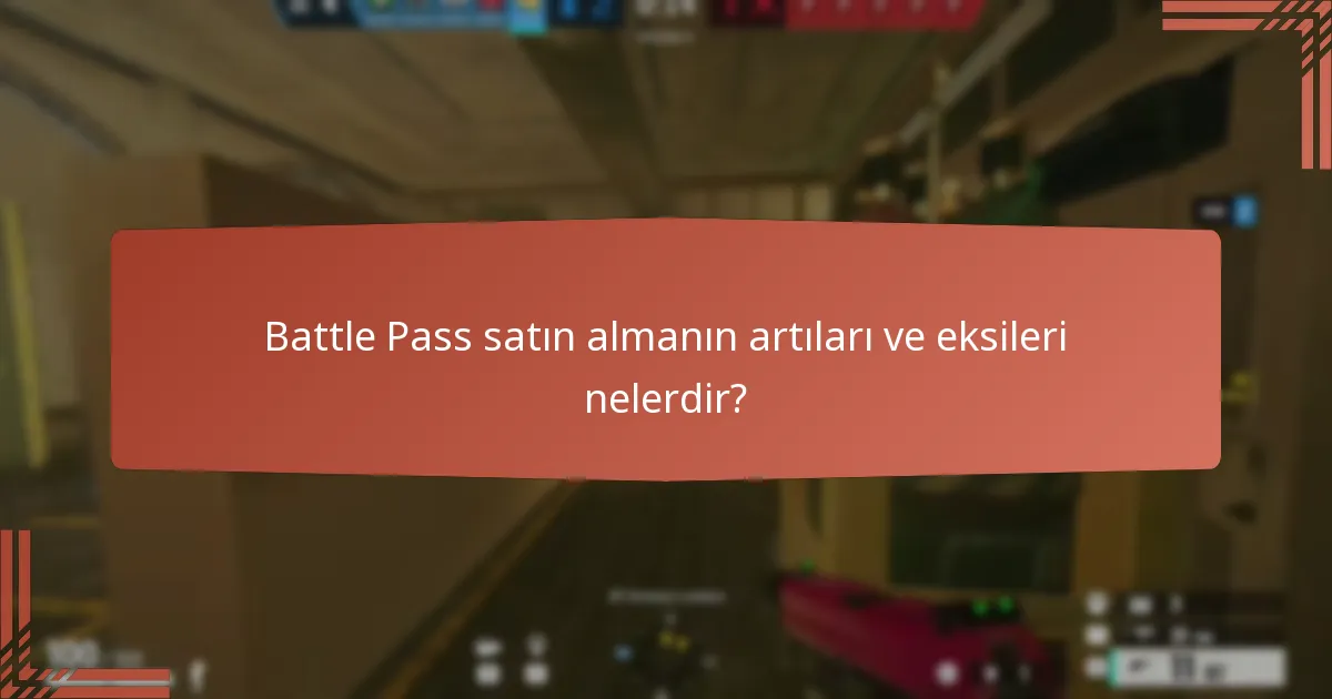 Battle Pass satın almanın artıları ve eksileri nelerdir?