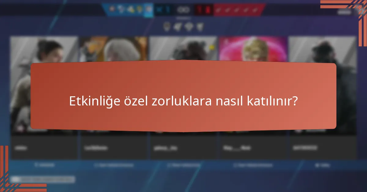 Etkinliğe özel zorluklara nasıl katılınır?