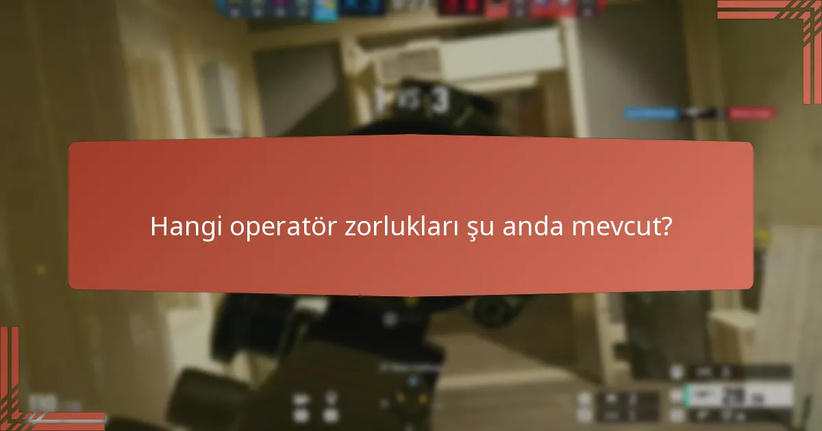Hangi operatör zorlukları şu anda mevcut?