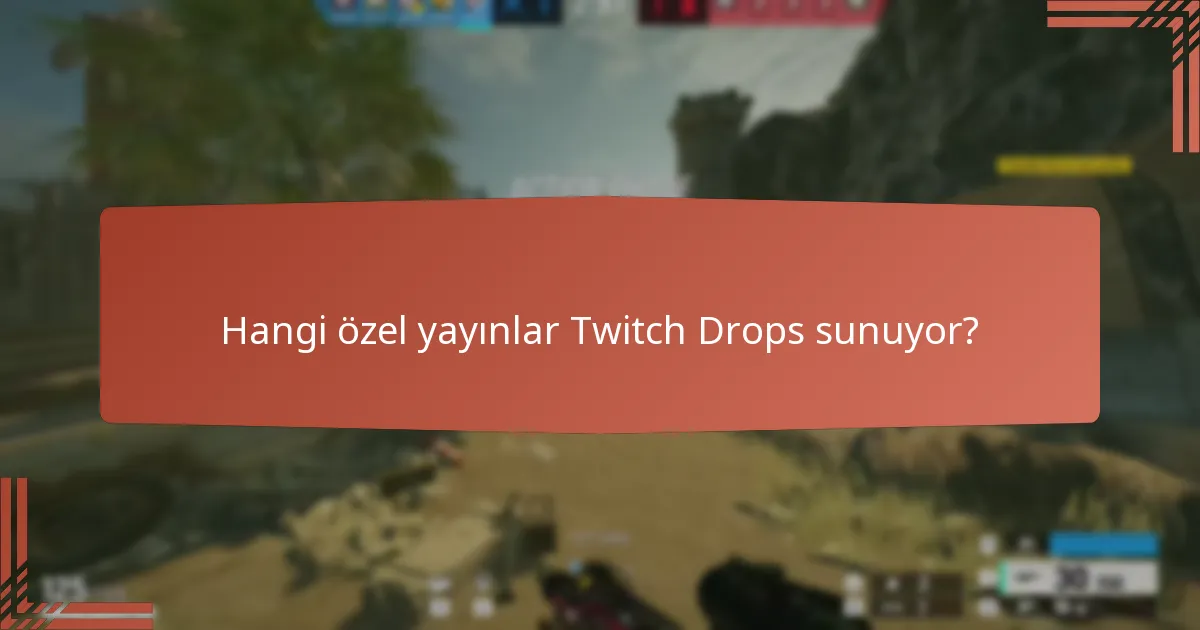 Hangi özel yayınlar Twitch Drops sunuyor?