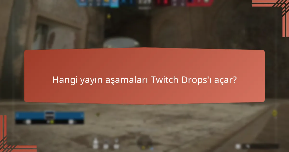 Hangi yayın aşamaları Twitch Drops’ı açar?