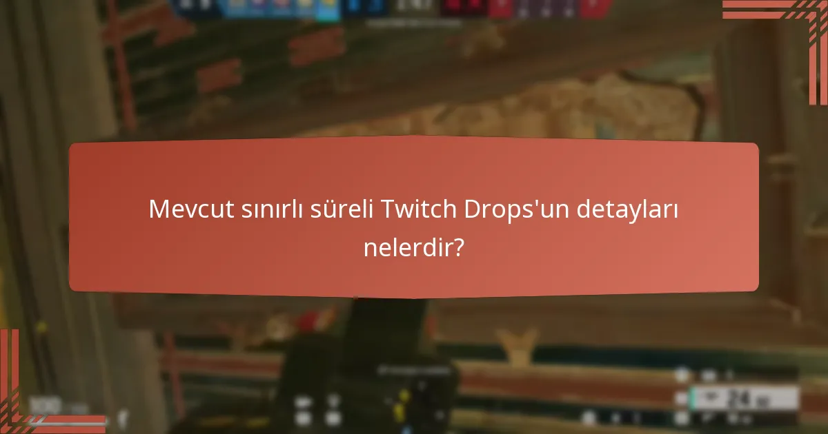 Mevcut sınırlı süreli Twitch Drops’un detayları nelerdir?