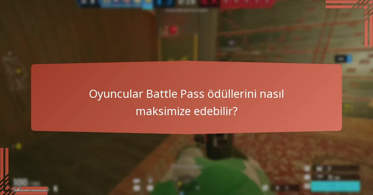 Oyuncular Battle Pass ödüllerini nasıl maksimize edebilir?