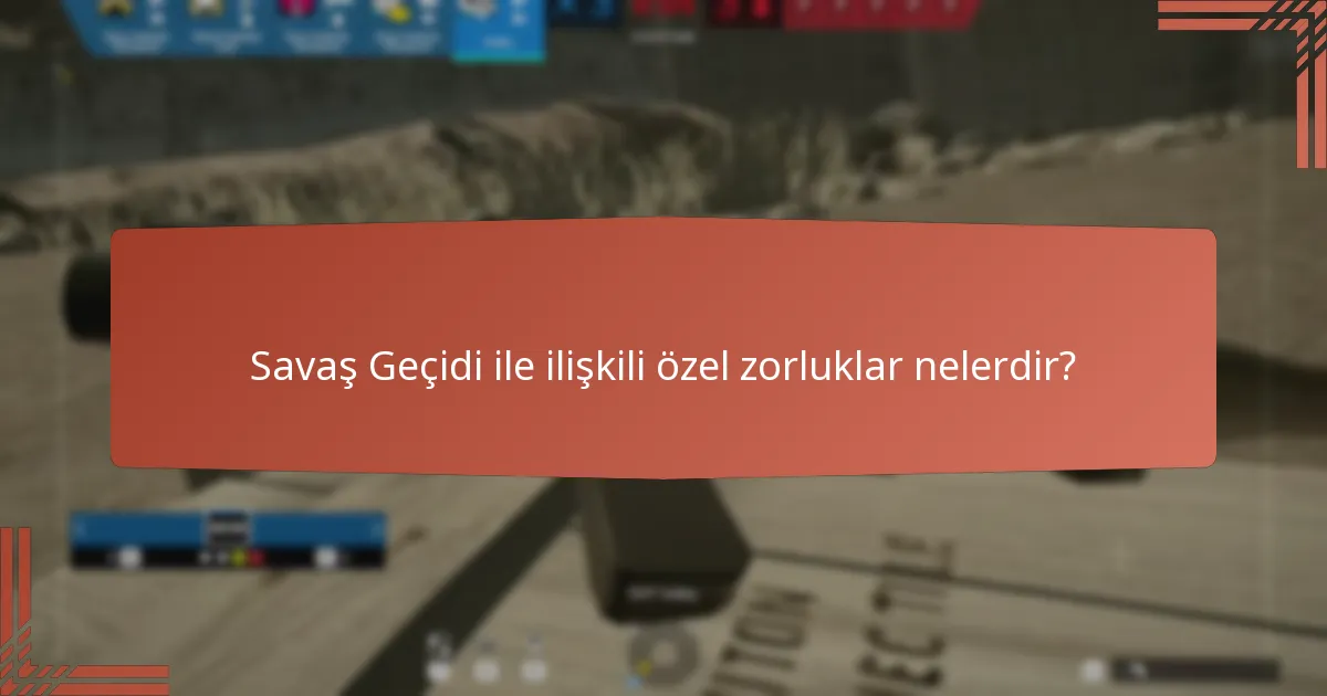 Savaş Geçidi aracılığıyla hangi özel açılımlar mevcut?