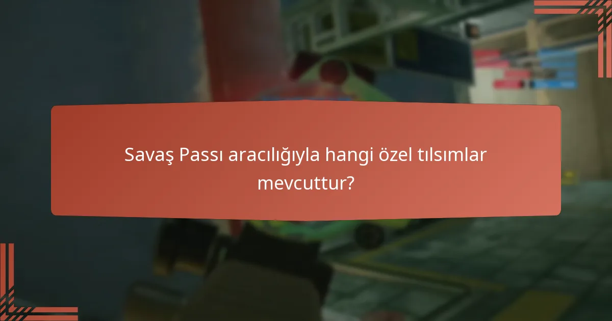 Savaş Passı aracılığıyla hangi özel tılsımlar mevcuttur?