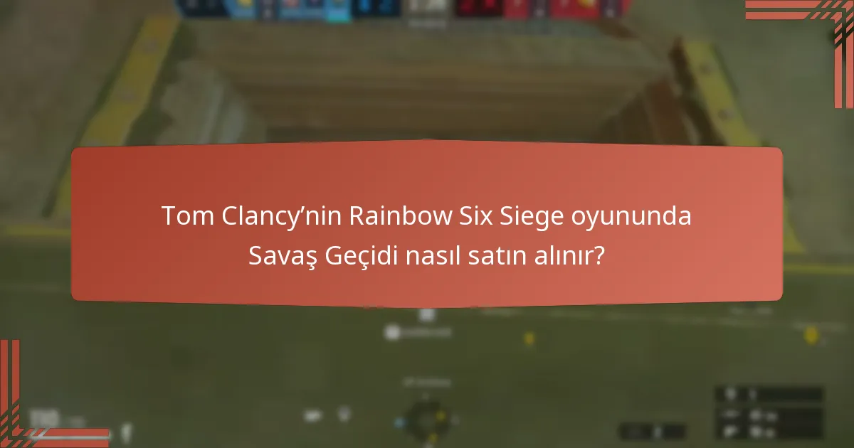 Tom Clancy’nin Rainbow Six Siege oyununda Savaş Geçidi nasıl satın alınır?