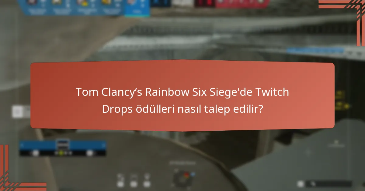 Tom Clancy’s Rainbow Six Siege’de Twitch Drops ödülleri nasıl talep edilir?