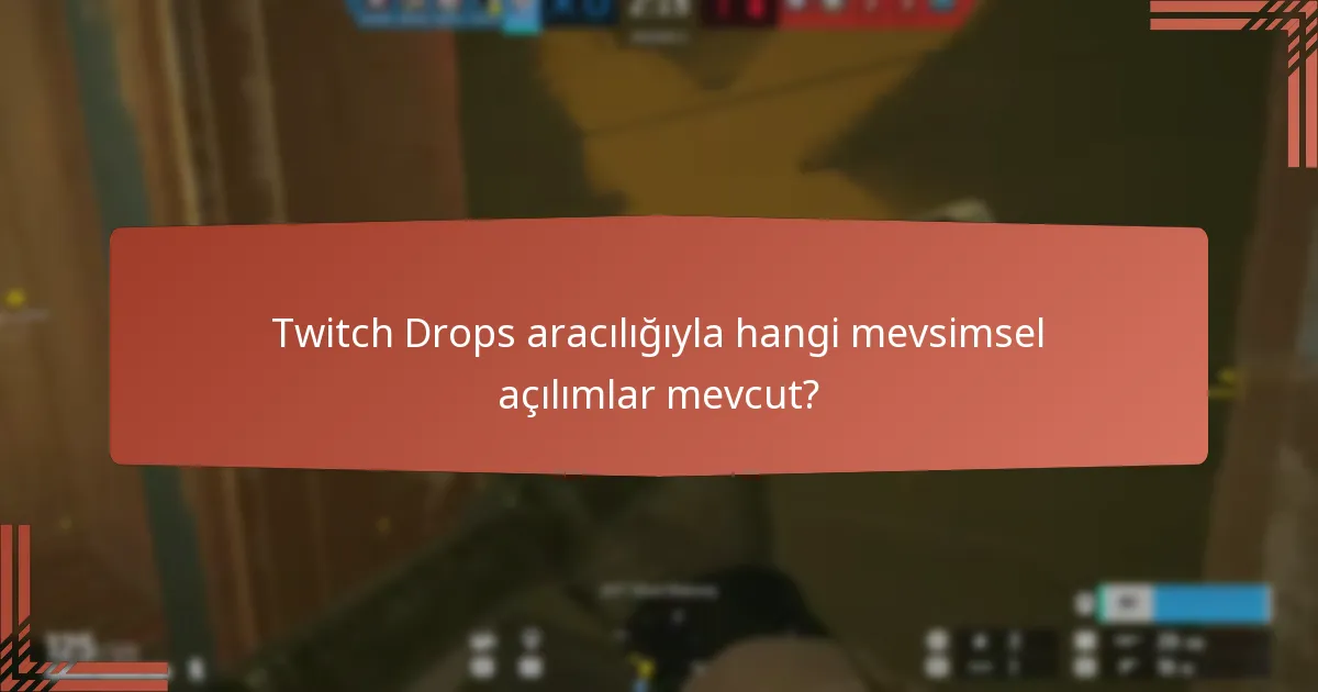 Twitch Drops aracılığıyla hangi mevsimsel açılımlar mevcut?
