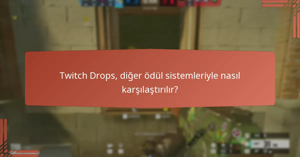 Twitch Drops, diğer ödül sistemleriyle nasıl karşılaştırılır?