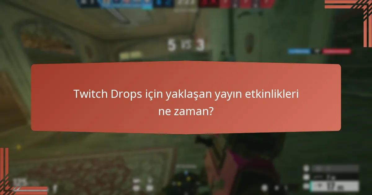 Twitch Drops için yaklaşan yayın etkinlikleri ne zaman?