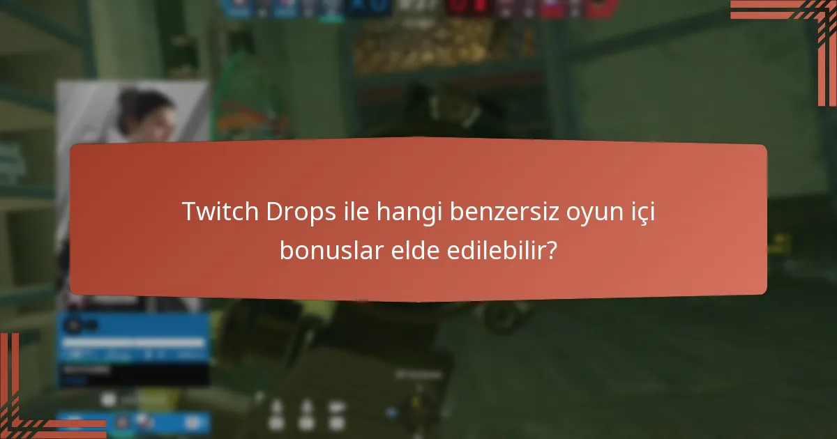 Twitch Drops ile hangi benzersiz oyun içi bonuslar elde edilebilir?