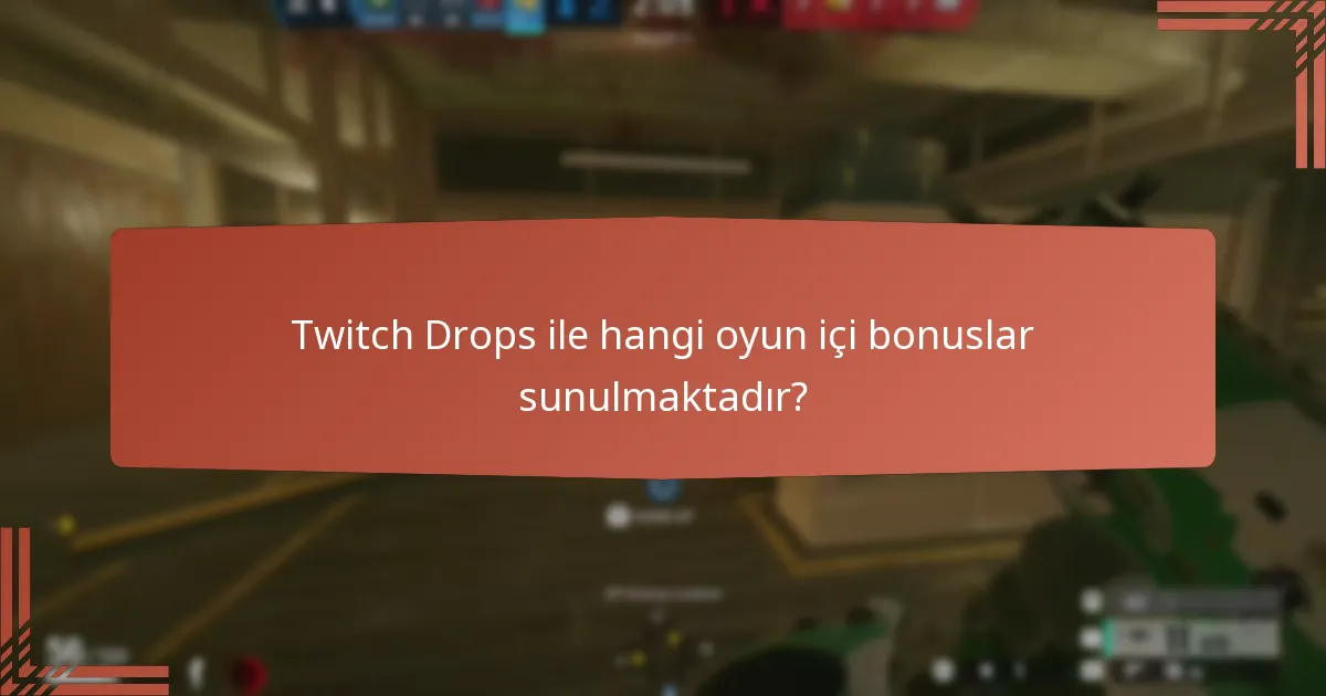 Twitch Drops ile hangi oyun içi bonuslar sunulmaktadır?