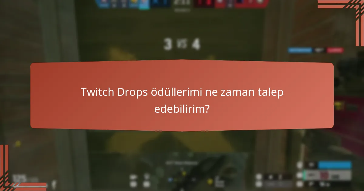 Twitch Drops ödüllerimi ne zaman talep edebilirim?
